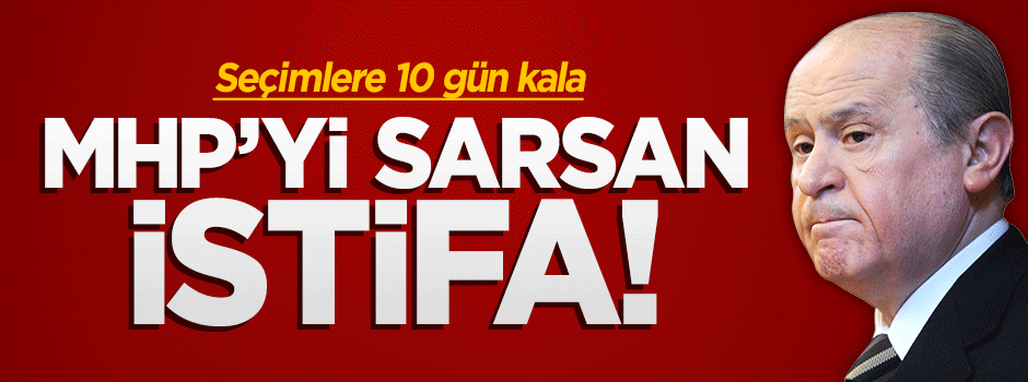 MHP'yi sarsan istifa!