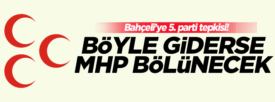 Bahçeli'ye çok sert 5. parti tepkisi!