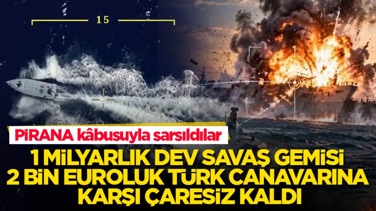 1 milyarlık dev savaş gemisi 2 bin euroluk Türk canavarına karşı çaresiz kaldı! PİRANA kâbusuyla sarsıldılar