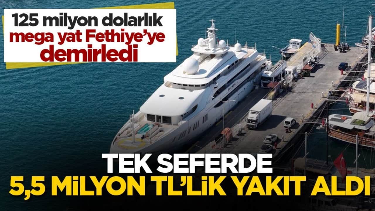 125 milyon dolarlık mega yat Fethiye’ye demirledi! Tek seferde 5,5 milyon TL’lik yakıt aldı