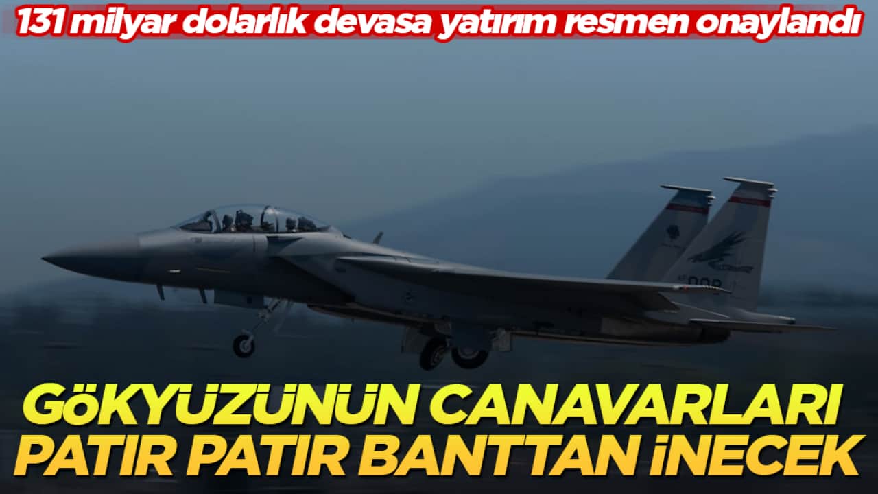 131 milyar dolarlık devasa yatırım resmen onaylandı! Gökyüzünün canavarları patır patır banttan inecek