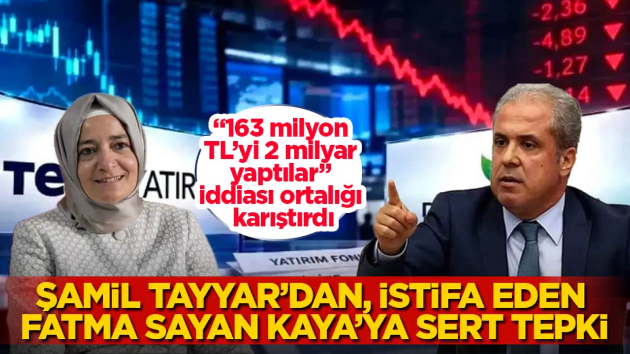 "163 milyon TL’yi 2 milyar yaptılar" iddiası ortalığı karıştırdı! Şamil Tayyar’dan, istifa eden Fatma Betül Sayan Kaya’ya sert tepki