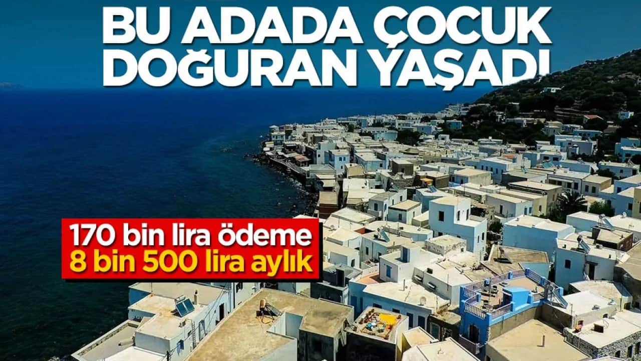 170 bin lira ödeme, 8 bin 500 lira aylık! Bu adada çocuk doğuran yaşadı