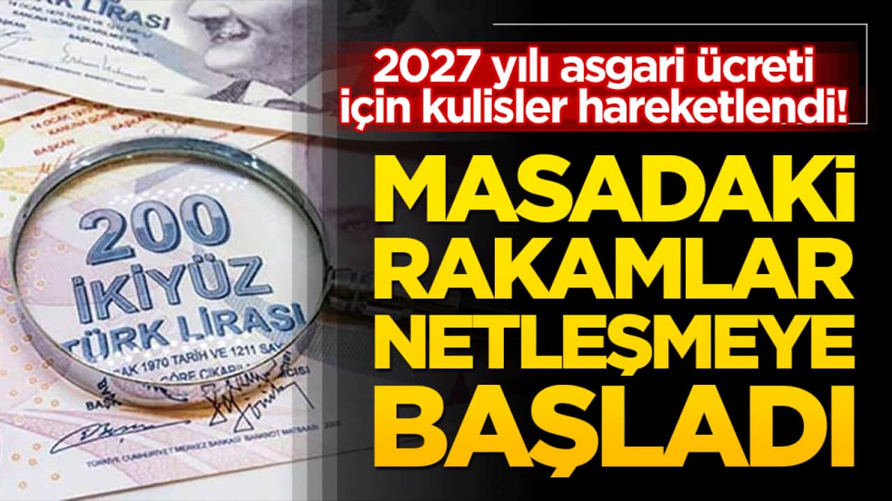 2027 yılı asgari ücreti için kulisler hareketlendi! Masadaki rakamlar netleşmeye başladı!