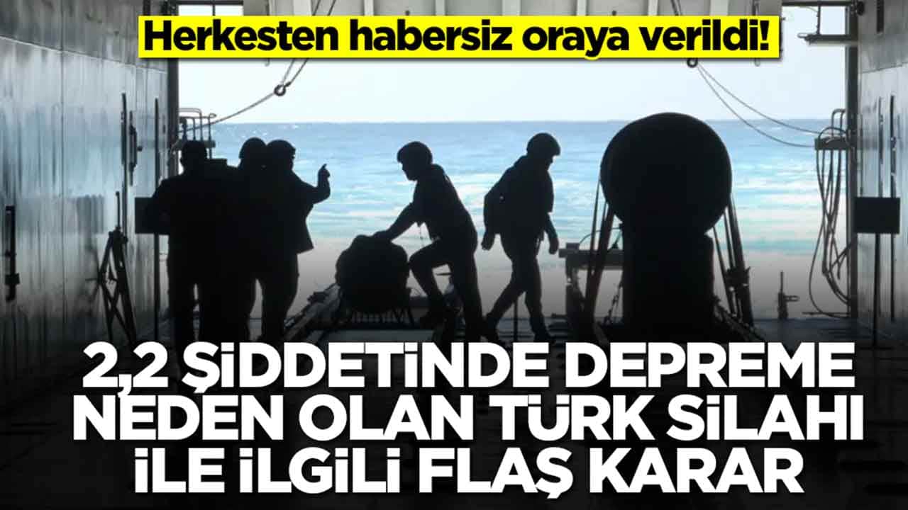 2,2 şiddetinde depreme neden olan Türk silahı için flaş karar alındı: Herkesten habersiz oraya verildi