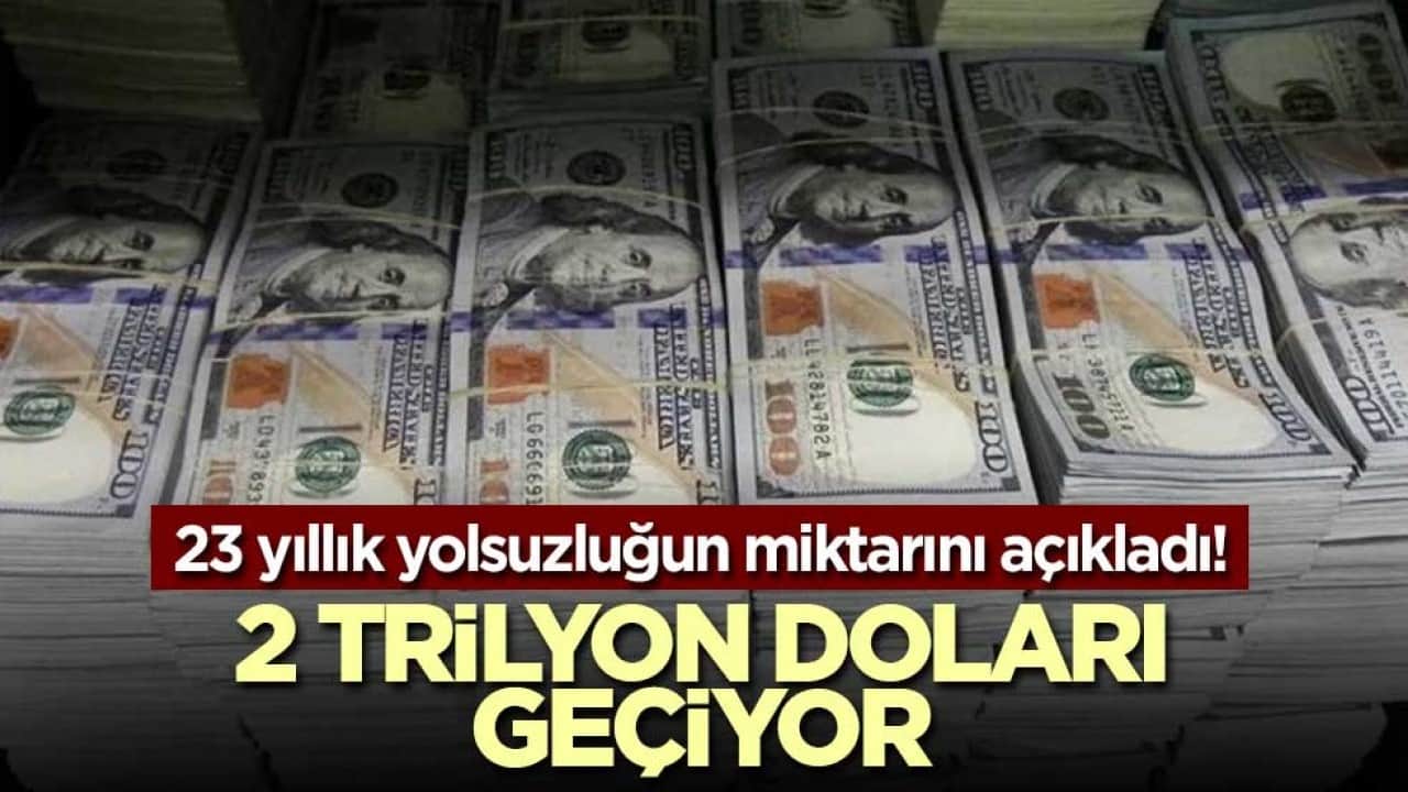 23 yıllık yolsuzluğun miktarını açıkladı! 2 trilyon doları geçiyor