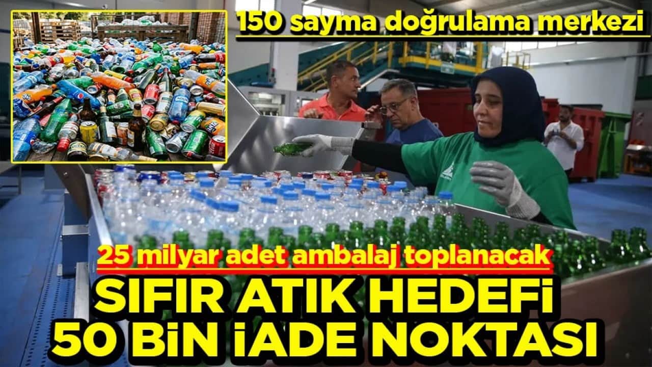 25 milyar adet ambalaj toplanacak Sıfır atık hedefi 50 bin iade noktası