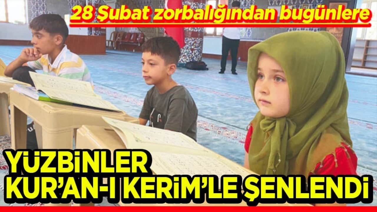 28 Şubat zorbalığından bugünlere Yüzbinler Kur’an-ı Kerim’le şenlendi