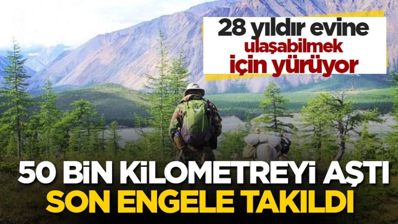 28 yıldır evine ulaşabilmek için yürüyor! 50 bin kilometreyi aştı son engele takıldı