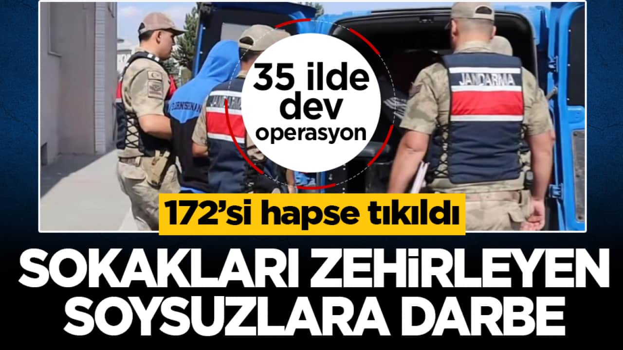 35 ilde dev operasyon: Sokakları zehirleyen soysuzlara darbe! 172’si hapse tıkıldı
