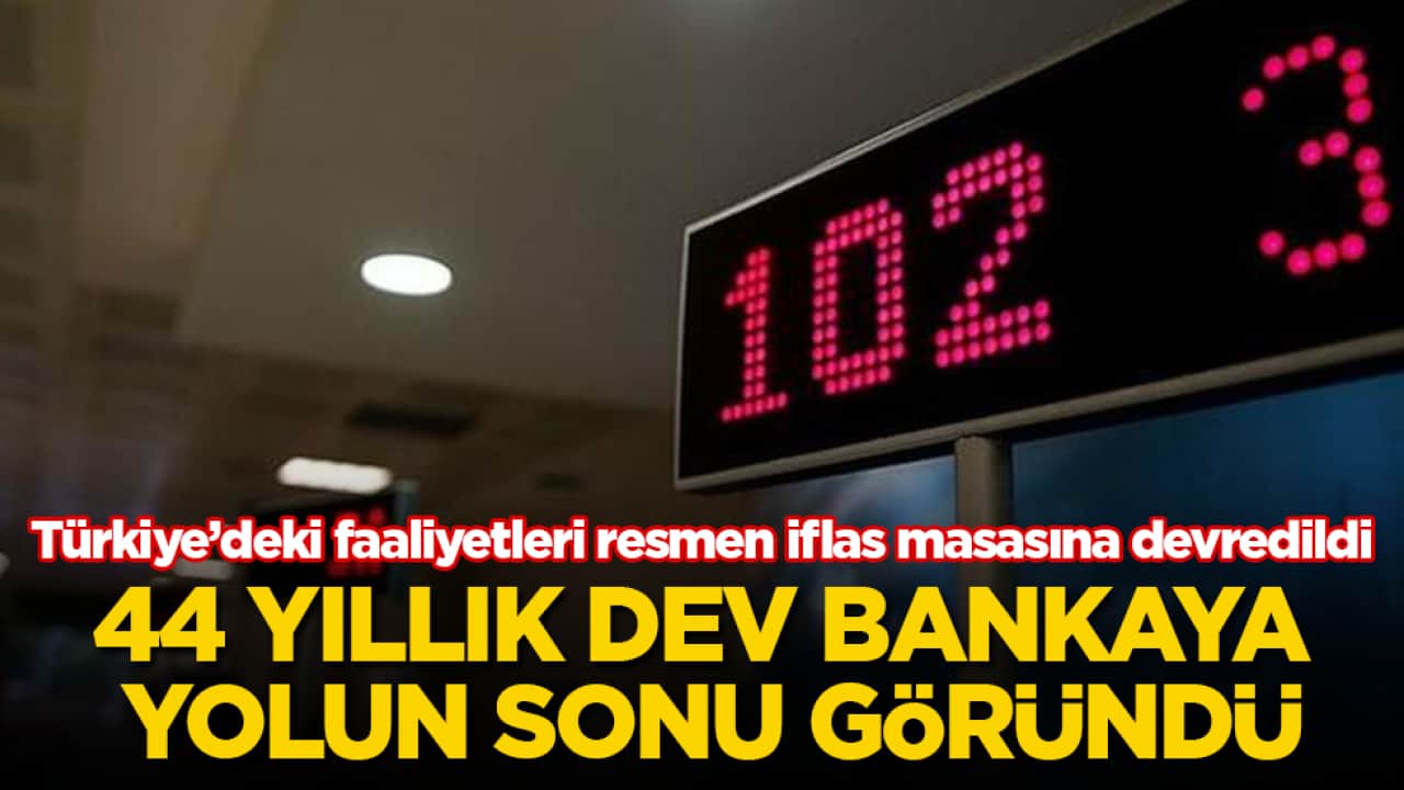 44 yıllık dev bankaya yolun sonu göründü! Türkiye’deki faaliyetleri resmen iflas masasına devredildi