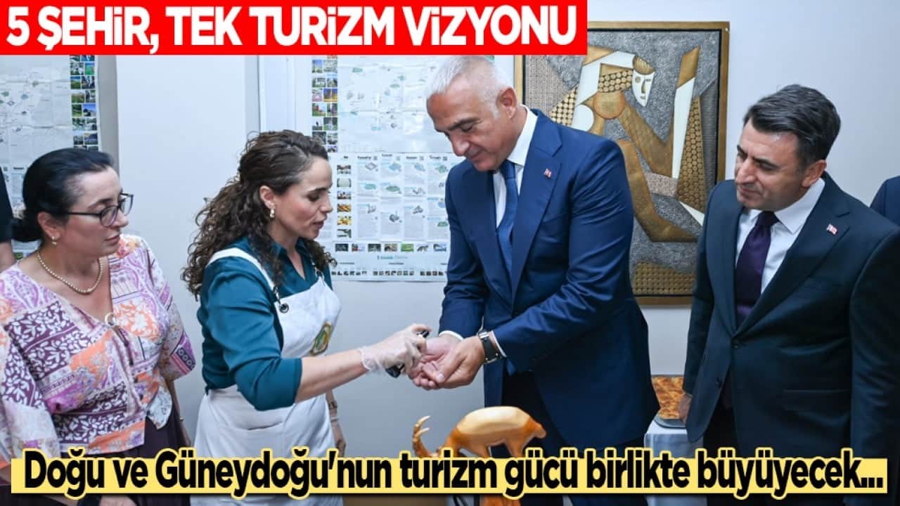 5 şehir, tek Turizm vizyonu: Doğu ve Güneydoğu'nun turizm gücü birlikte büyüyecek...