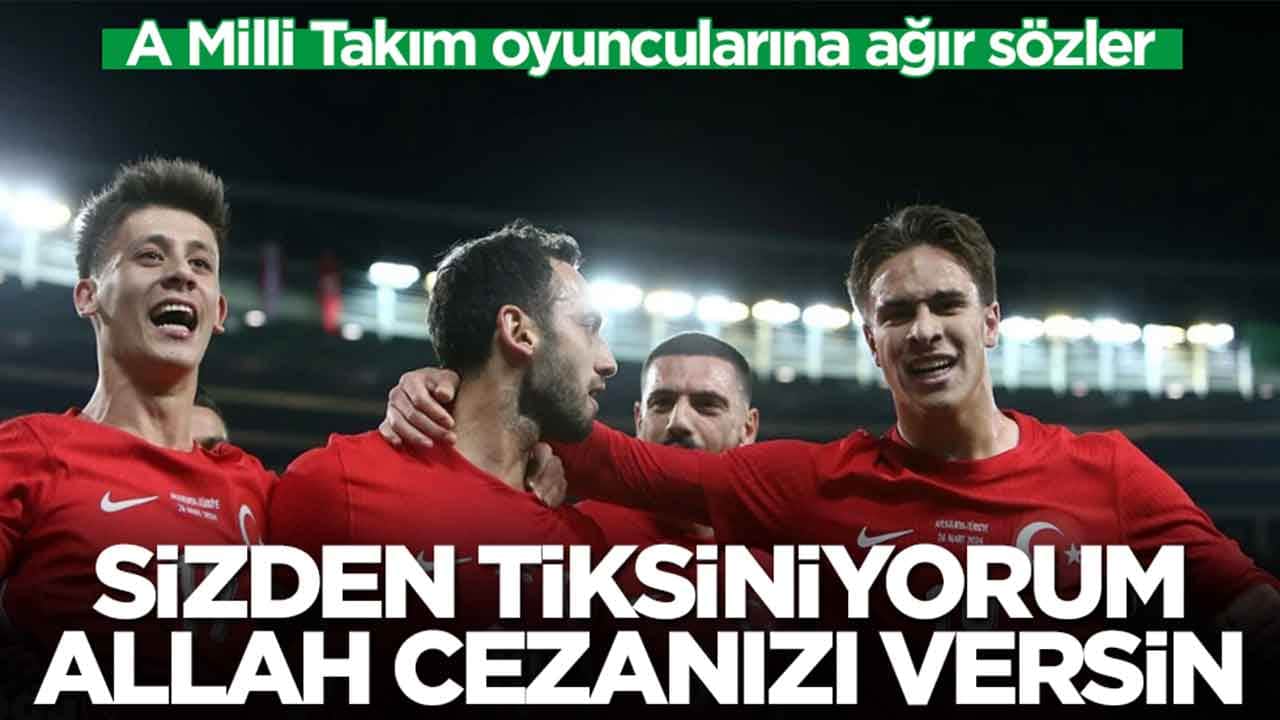 A Milli Takım oyuncularına ağır sözler: Sizden tiksiniyorum, Allah cezanızı versin