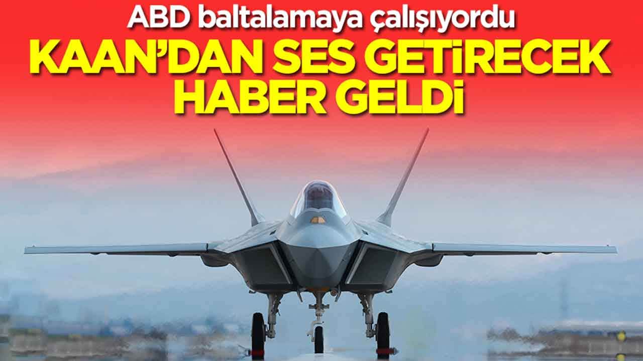 ABD baltalamaya çalışıyordu: Kaan'dan ses getirecek haber geldi