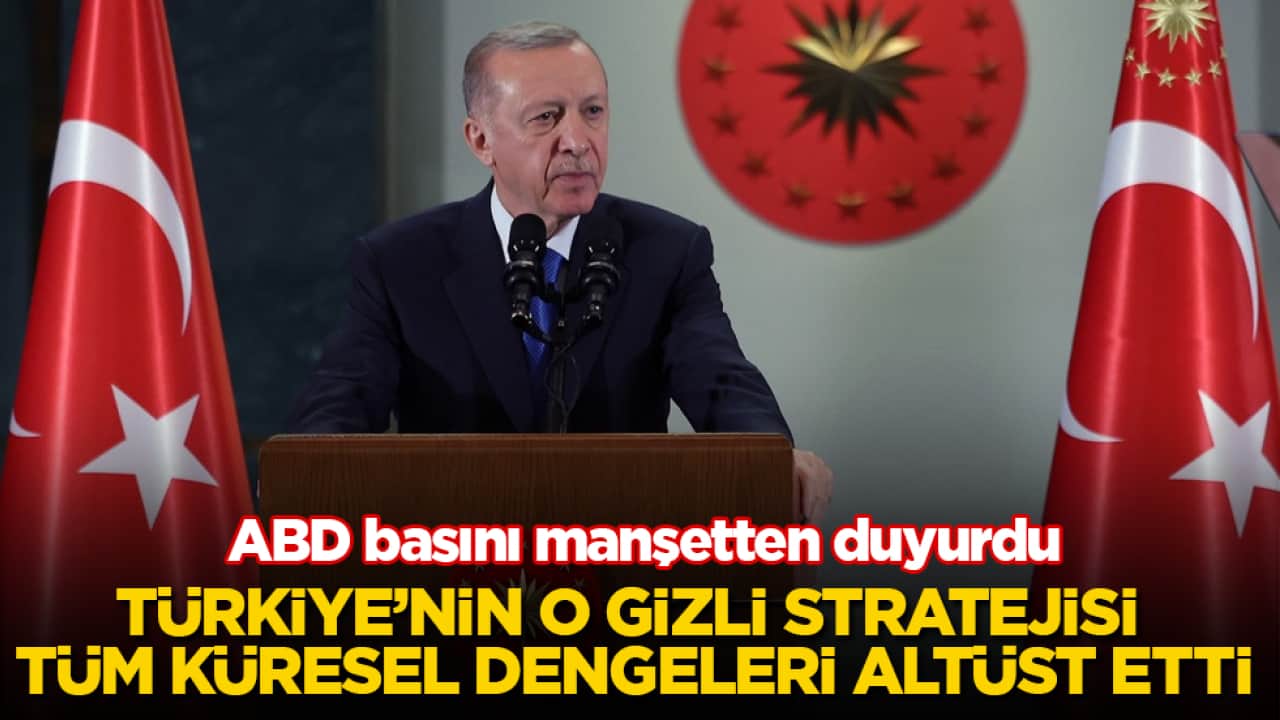 ABD basını manşetten duyurdu: Türkiye’nin o gizli stratejisi tüm küresel dengeleri altüst etti