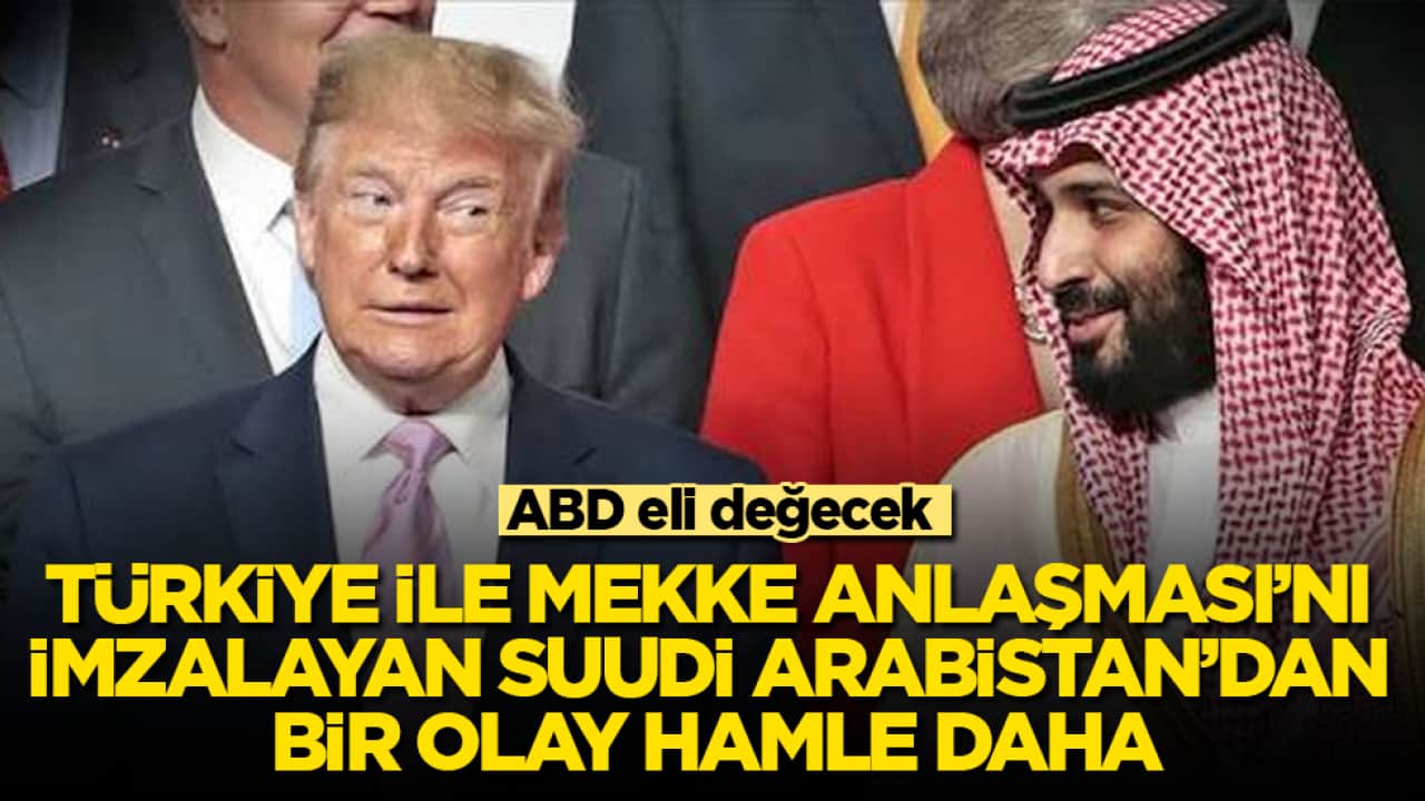 ABD eli değecek! Türkiye ile Mekke Anlaşması’nı imzalayan Suudi Arabistan’dan bir olay hamle daha