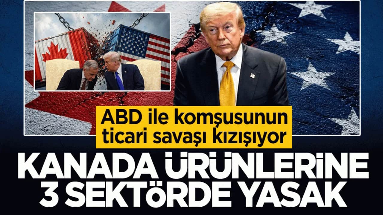 ABD ile komşusunun ticari savaşı kızışıyor: Kanada ürünlerine 3 sektörde yasak