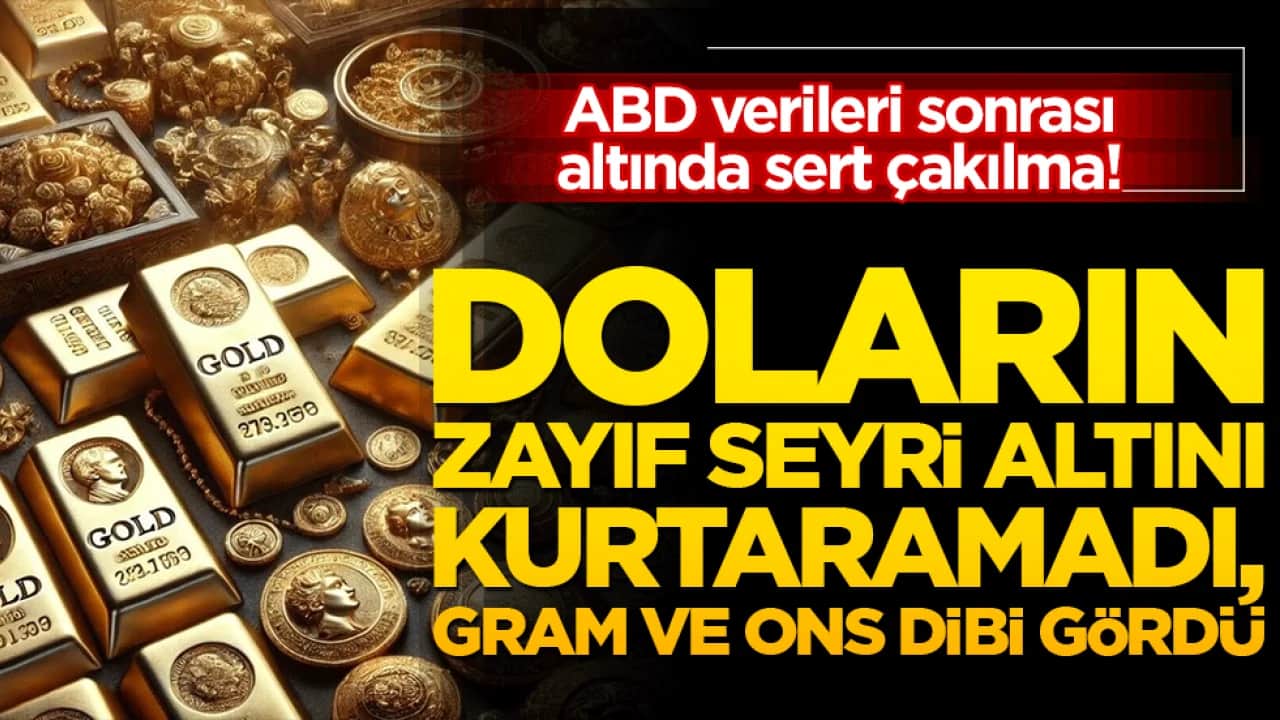 ABD verileri sonrası altında sert çakılma! Doların zayıf seyri altını kurtaramadı, gram ve ons dibi gördü!