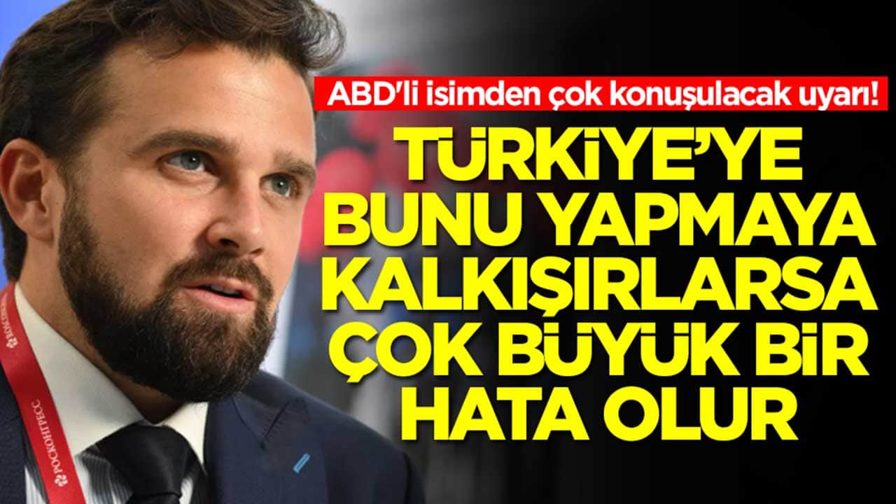 ABD'li isimden çok konuşulacak uyarı: Türkiye'ye karşı bunu yapmaya kalkışırlarsa büyük hata olur
