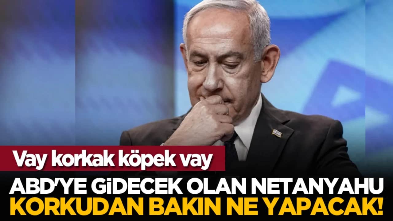 ABD'ye gidecek olan Netanyahu, korkudan bakın ne yapacak!