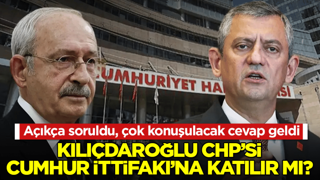 Açıkça soruldu, çok konuşulacak cevap geldi! Kılıçdaroğlu CHP’si Cumhur İttifakı’na katılır mı? 