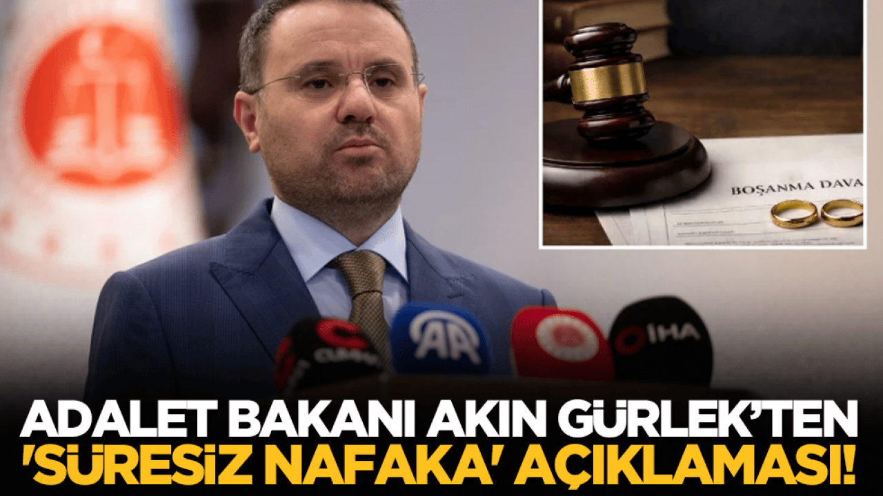Adalet Bakanı Akın Gürlek 'süresiz nafaka' açıklaması!