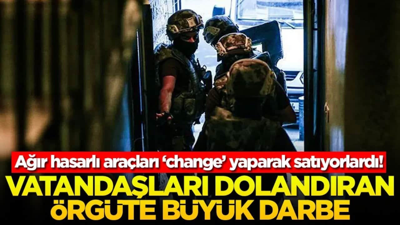 Ağır hasarlı araçları ‘change’ yaparak satıyorlardı! Vatandaşları dolandıran örgüte büyük darbe