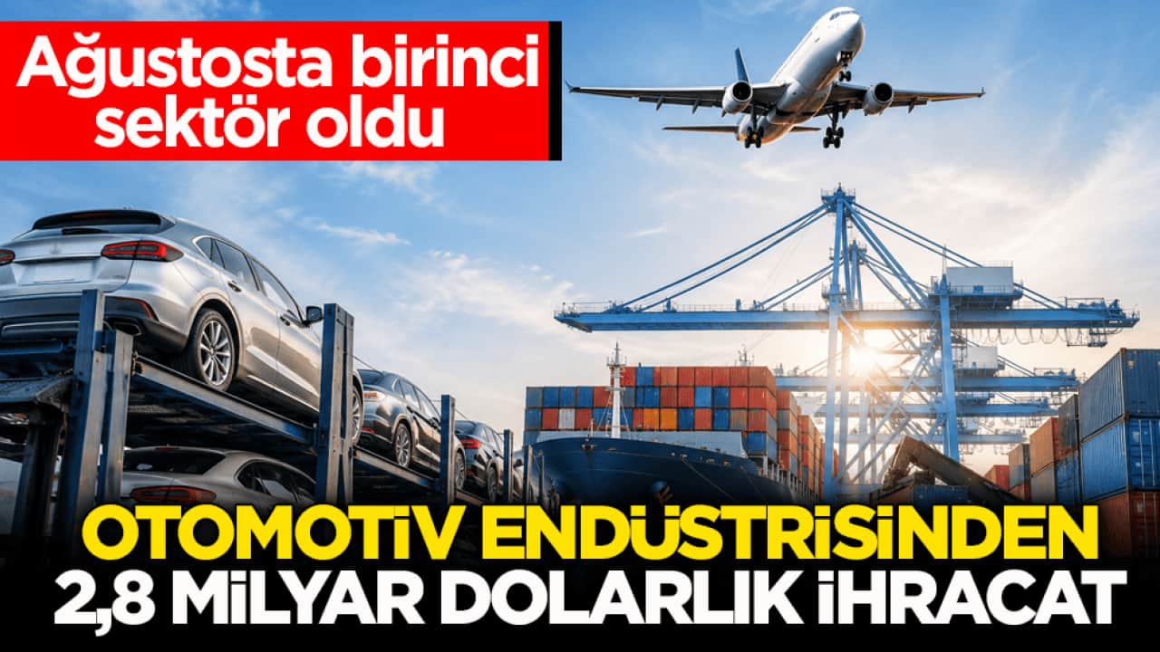 Ağustosta birinci sektör oldu! Otomotiv endüstrisinden 2,8 milyar dolarlık ihracat