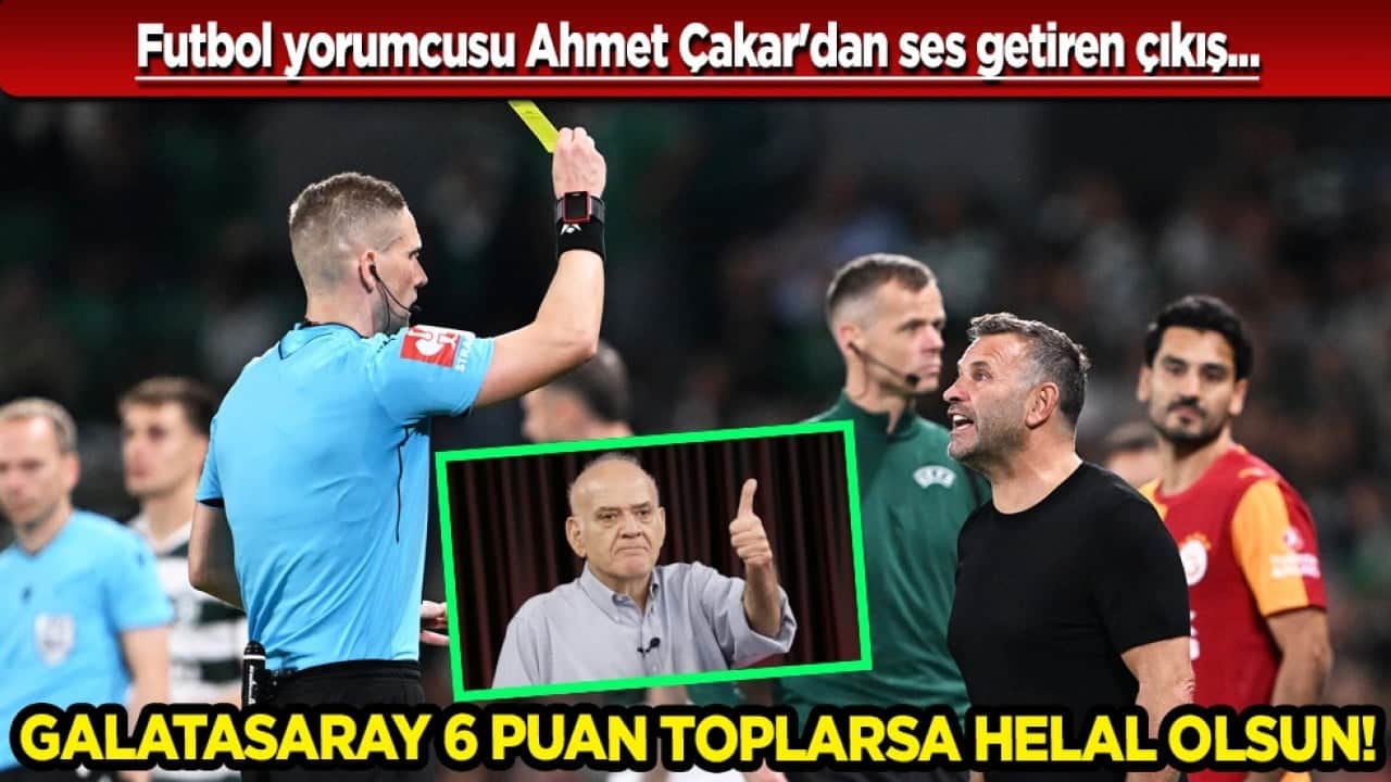 Ahmet Çakar'dan olay Galatasaray çıkışı! Cim-Bom 6 puan toplarsa helal olsun!