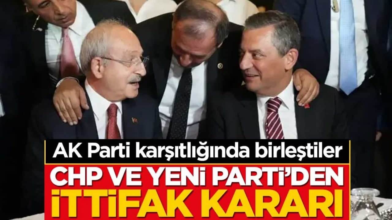 AK Parti karşıtlığında anlaştılar! CHP ve Yeni Parti'den ittifak kararı!