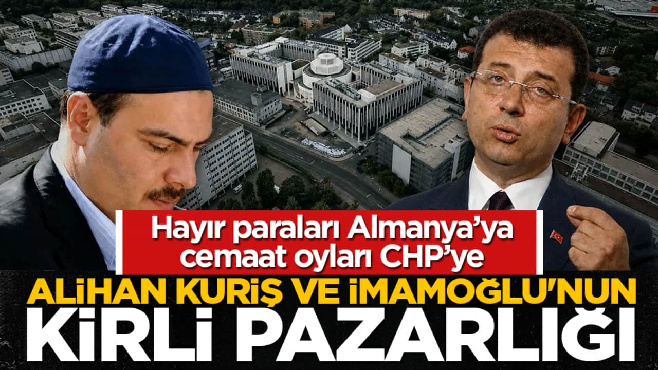 Alihan Kuriş ve İmamoğlu’nun kirli pazarlığı: Hayır paraları Almanya’ya, cemaat oyları CHP’ye satıldı