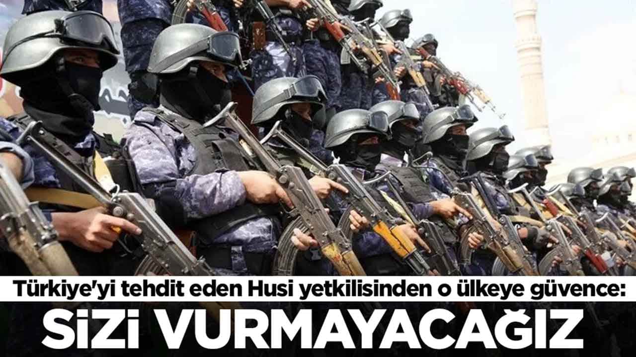 Allah'a yemin edip Türkiye'yi tehdit eden Husi yetkilisinden o ülkeye güvence: Sizi vurmayacağız