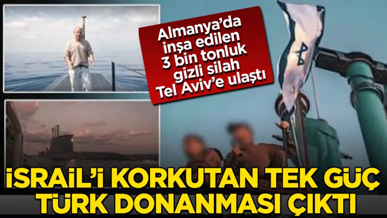 Almanya’da inşa edilen 3 bin tonluk gizli silah Tel Aviv’e ulaştı! İsrail’i korkutan tek güç Türk Donanması çıktı