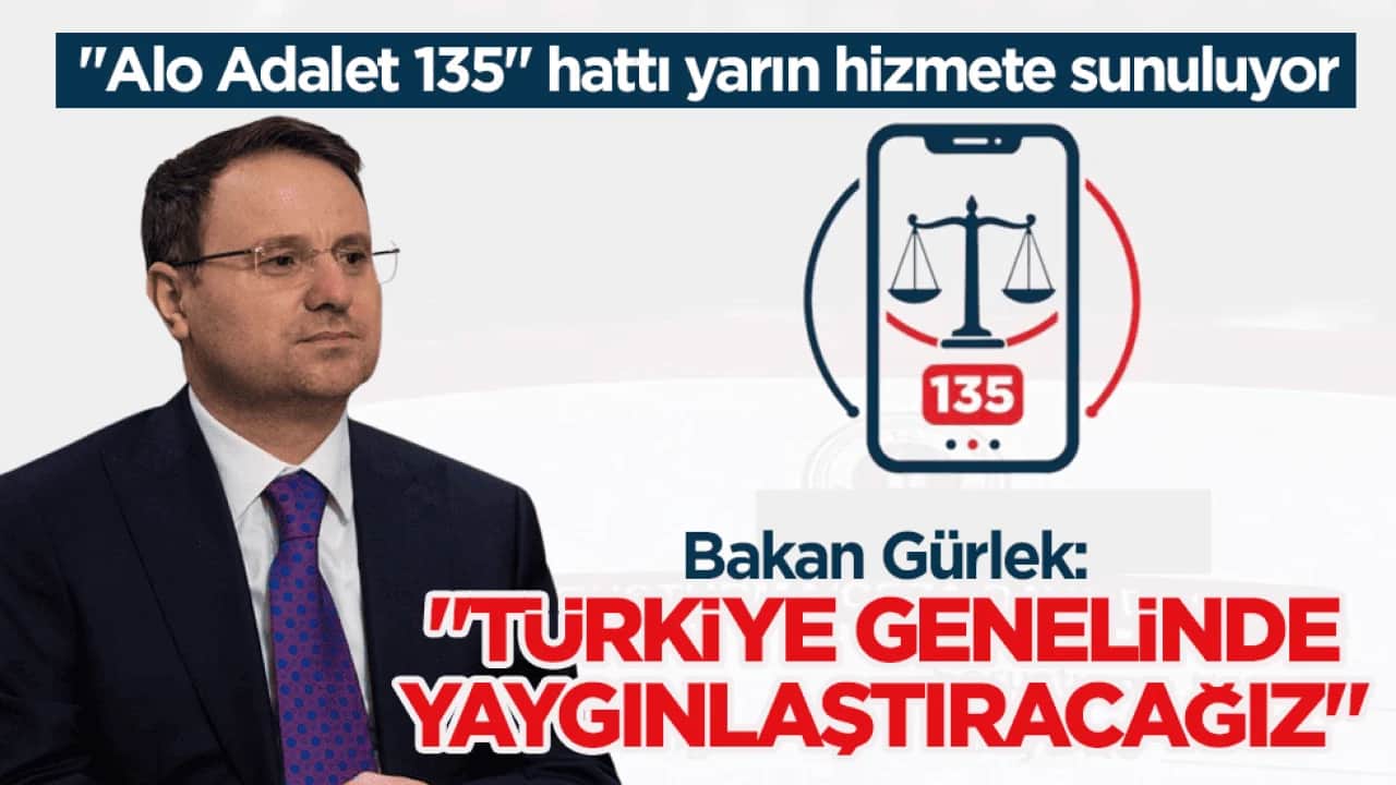 ‘Alo Adalet 135’ hattı yarın hizmete sunuluyor! Bakan Gürlek: Türkiye genelinde yaygınlaştıracağız