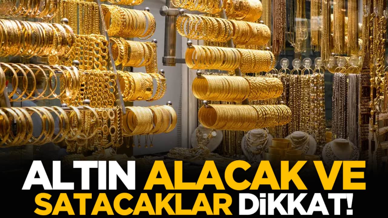 Altın alacak ve satacaklar dikkat!