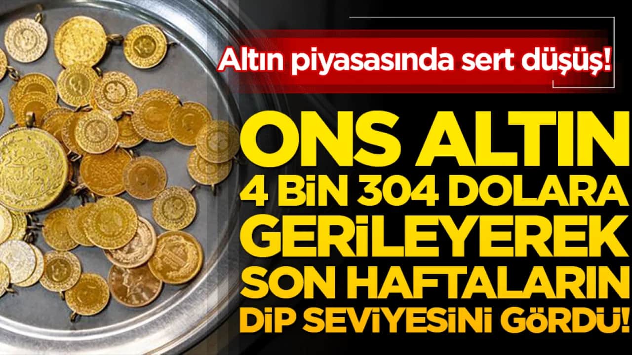 Altın piyasasında sert düşüş! Ons altın 4 bin 304 dolara gerileyerek son haftaların dip seviyesini gördü!