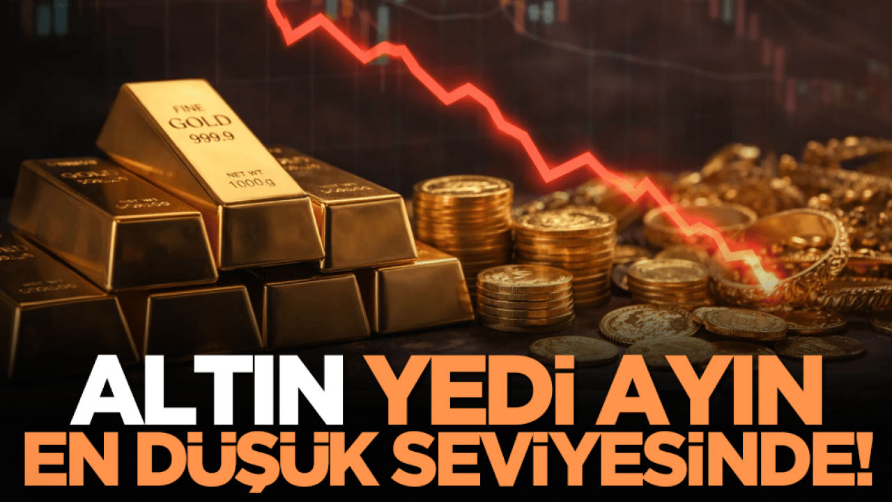 Altın yedi ayın en düşük seviyesinde!