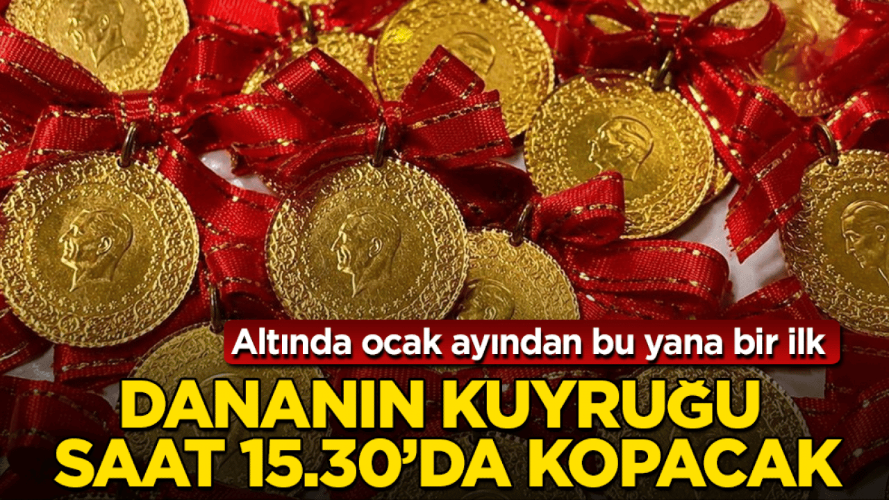 Altında ocak ayından bu yana bir ilk! Dananın kuyruğu saat 15.30’da kopacak