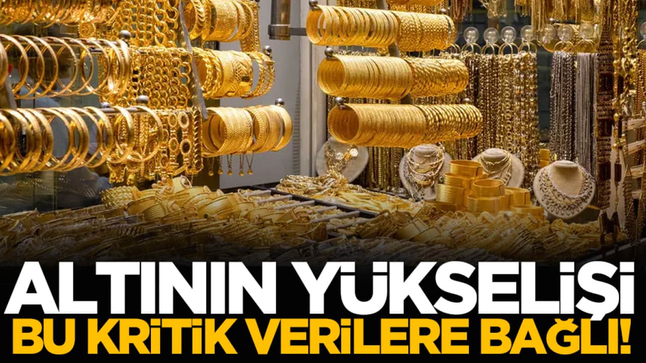 Altının yükselişi bu kritik verilere bağlı!