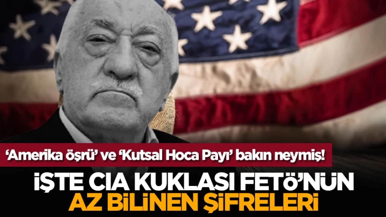 ‘Amerika Öşrü’ ve ‘Kutsal Hoca Payı’ bakın neymiş! İşte CIA kuklası FETÖ’nün az bilinen şifreleri