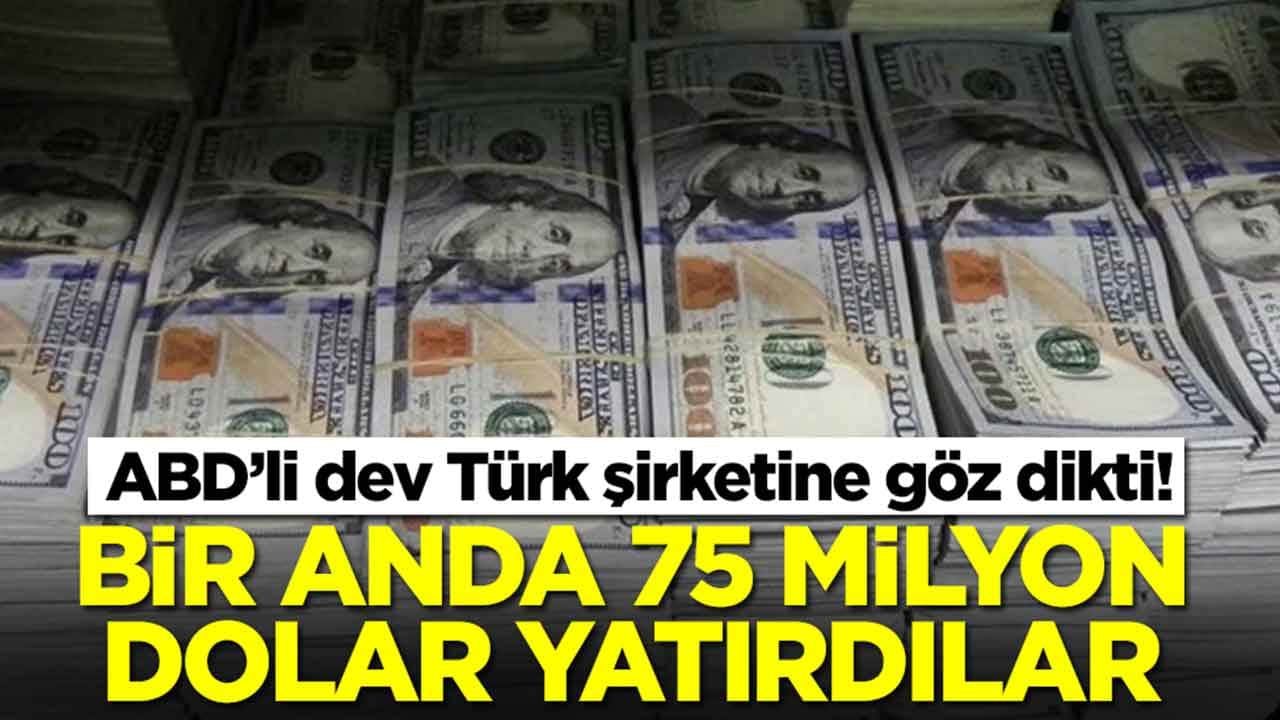 Amerikalılar Türk devini gözüne kestirdi: Bir anda 75 milyon dolar yatırdılar