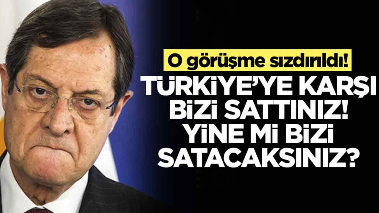Görüşme sızdırıldı: Türkiye'ye karşı bizi sattınız, yine mi satacaksınız?