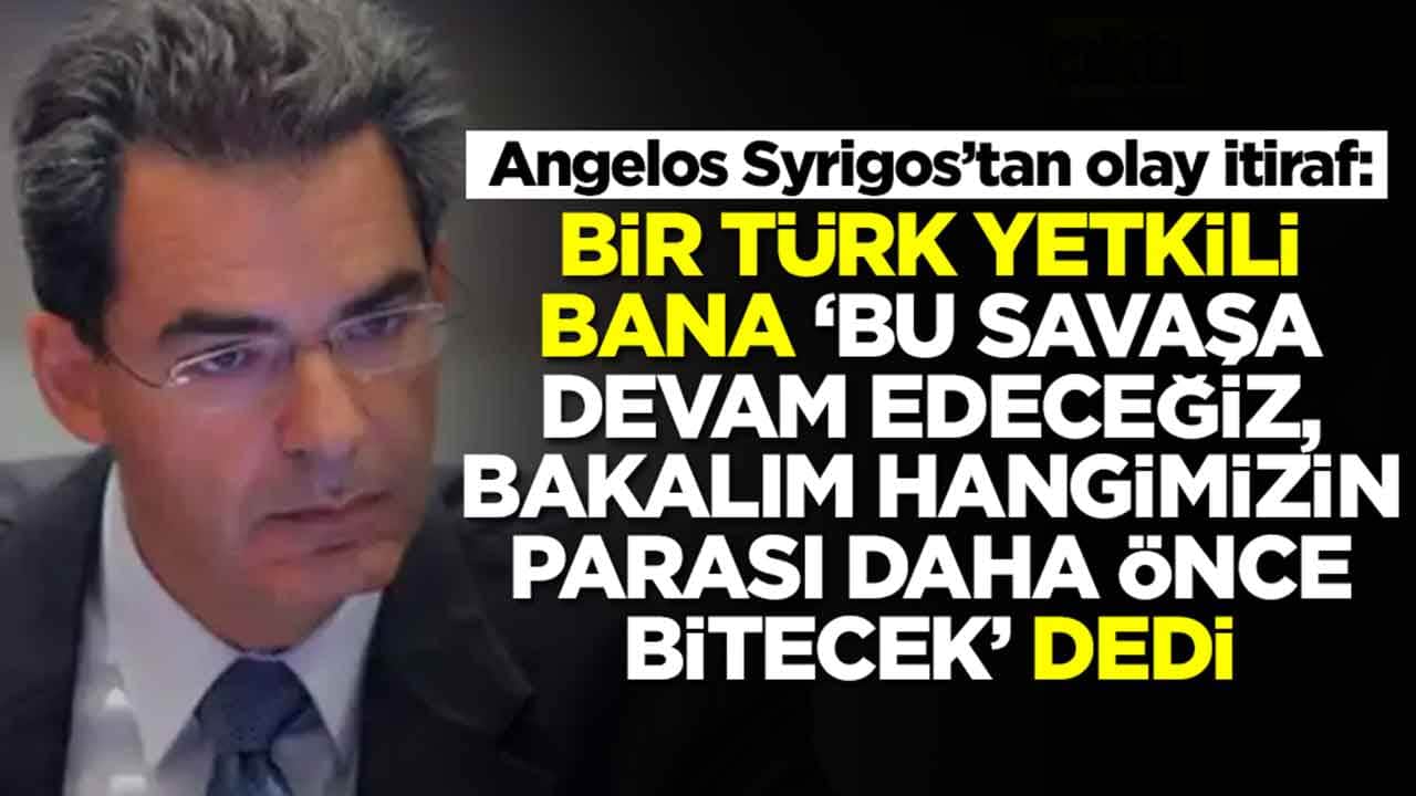 Angelos Syrigos: Türk yetkili bana 'bu kavgaya devam edeceğiz, bakalım hangimizin parası bitecek' dedi