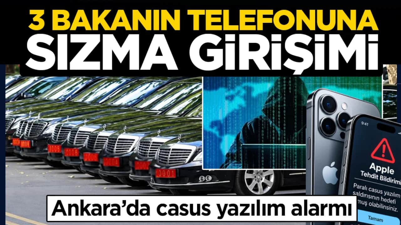 Ankara’da casus yazılım alarmı: 3 bakanın telefonuna sızma girişimi 