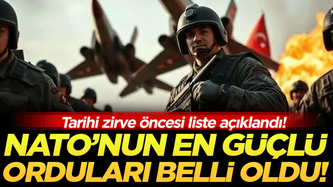 Tarihi zirve öncesi liste açıklandı: İşte NATO'nun en güçlü orduları