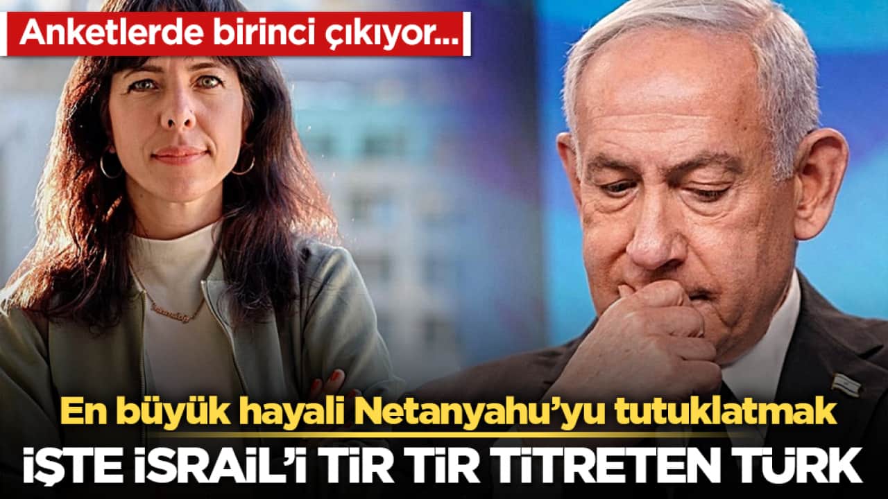 Anketlerde birinci çıkıyor... İşte İsrail’i tir tir titreten Türk! En büyük hayali Netanyahu’yu tutuklatmak