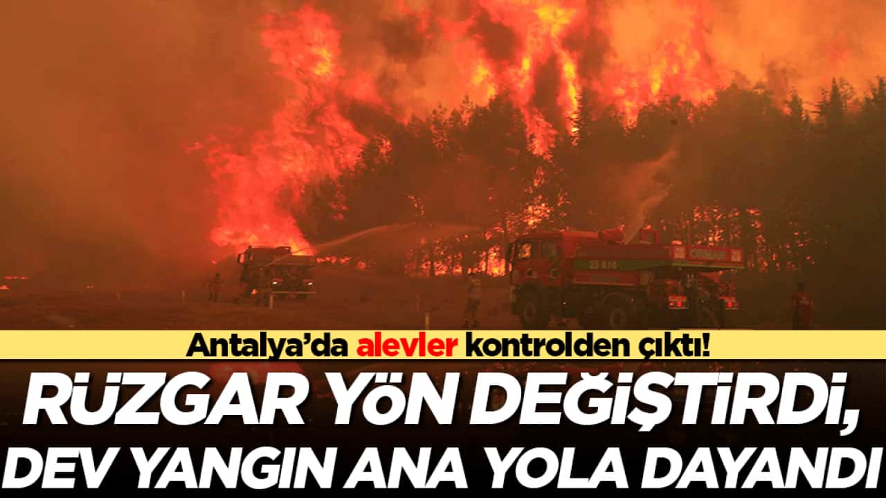 Antalya’da alevler kontrolden çıktı! Rüzgar yön değiştirdi, dev yangın ana yola dayandı!