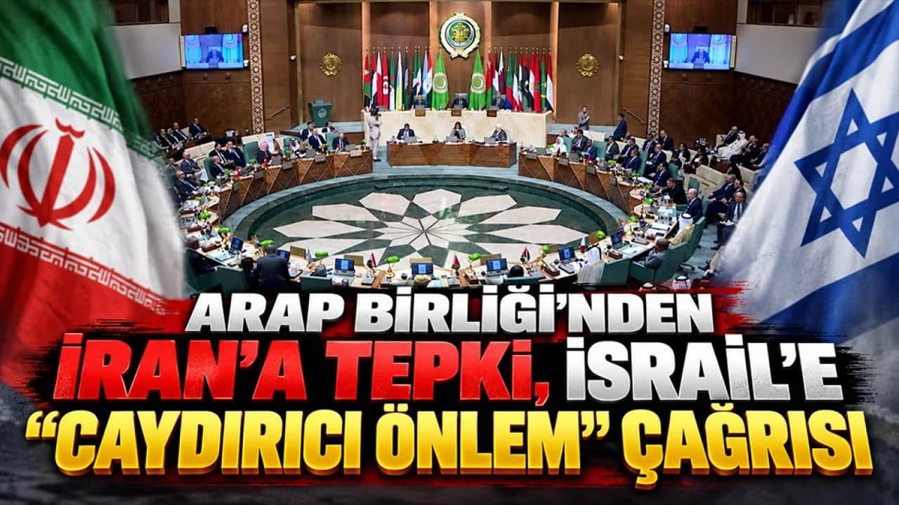 Arap Birliğinden İran’a tepki İsrail’e ‘Caydırıcı Önlem’ çağrısı 