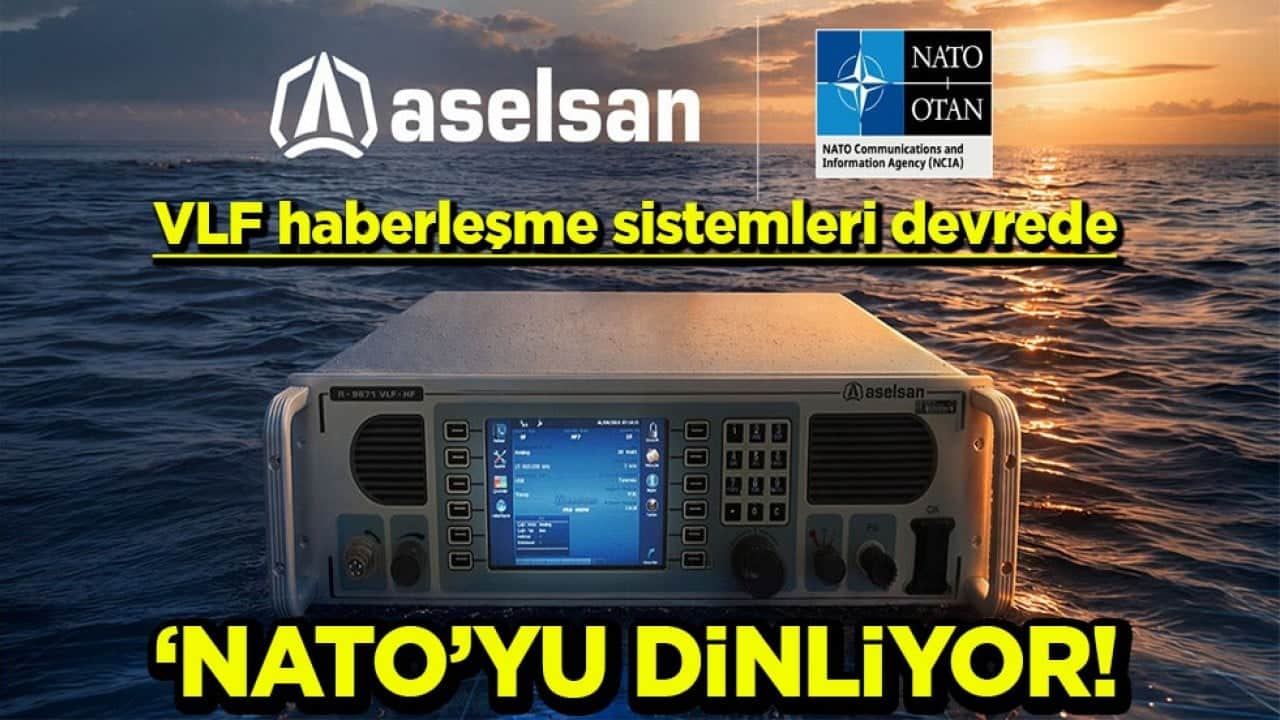 ASELSAN VLF haberleşme sistemleri devrede NATO’yu dinliyor!