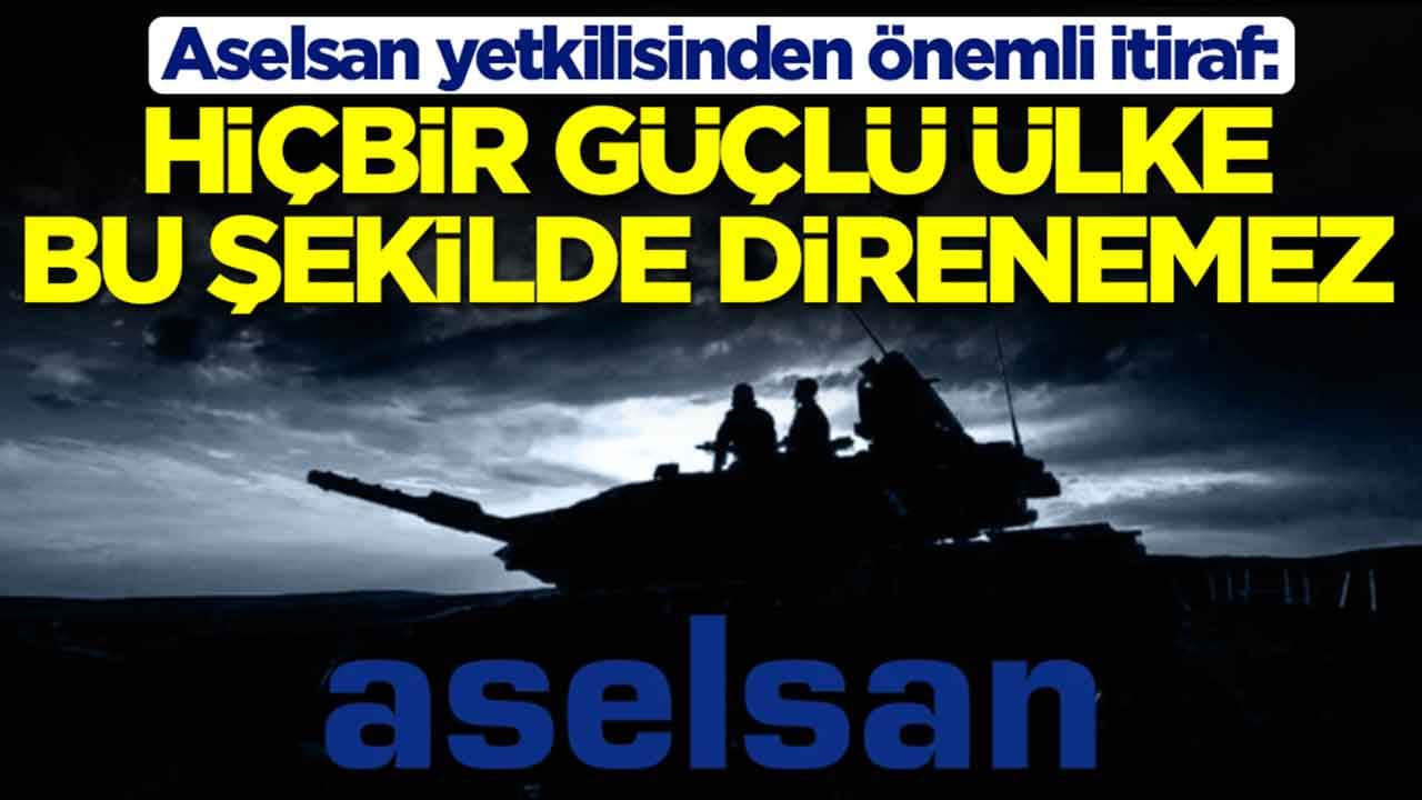 Aselsan yetkilisinden önemli itiraf: Hiçbir güçlü ülke bu şekilde direnemez